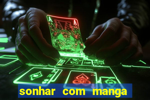 sonhar com manga no jogo do bicho